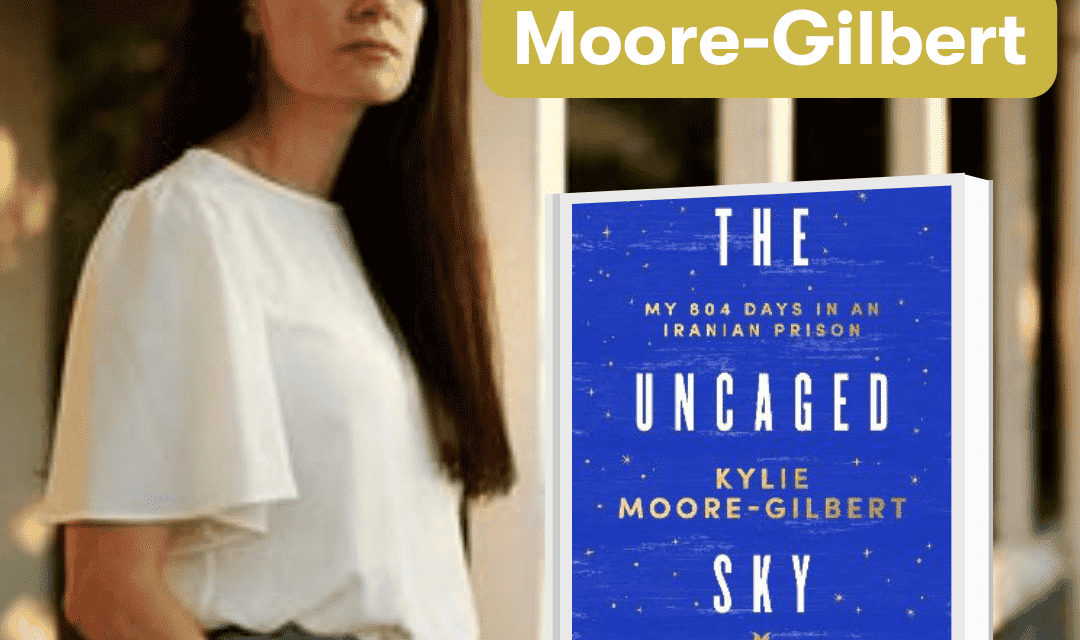 Kylie Moore-Gilbert – The Uncaged Sky