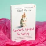 Nigel Marsh – Smart, Stupid & Sixty